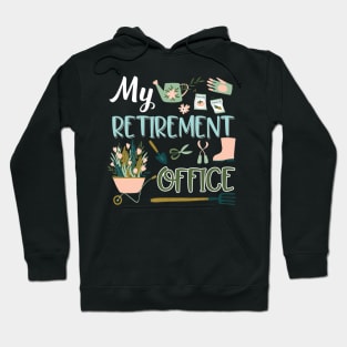 My Retirement Office Gardening Hoodie